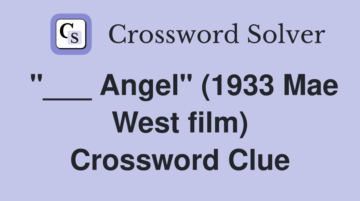 "___ Angel" (1933 Mae West film) Crossword Clue