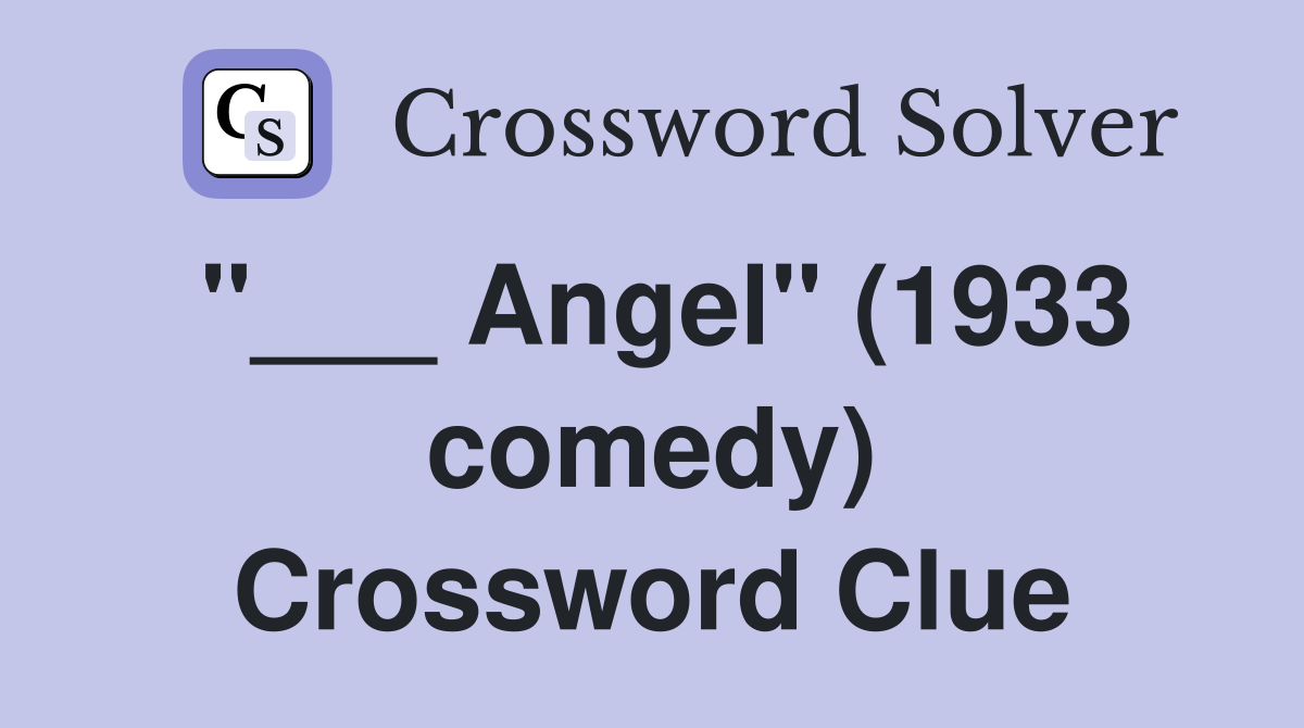 "___ Angel" (1933 comedy) Crossword Clue