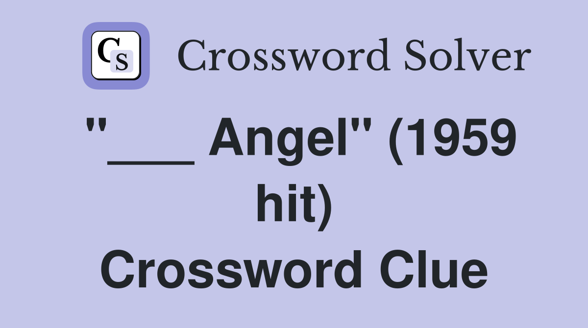"___ Angel" (1959 hit) Crossword Clue