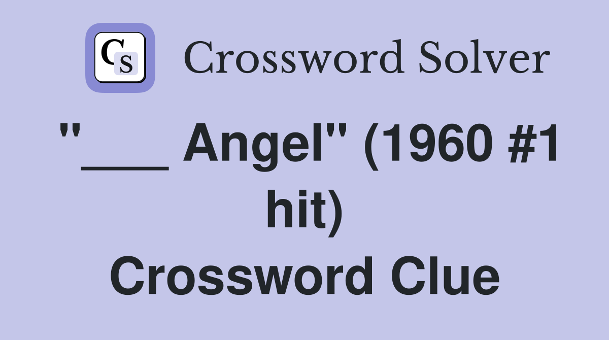 "___ Angel" (1960 #1 hit) Crossword Clue