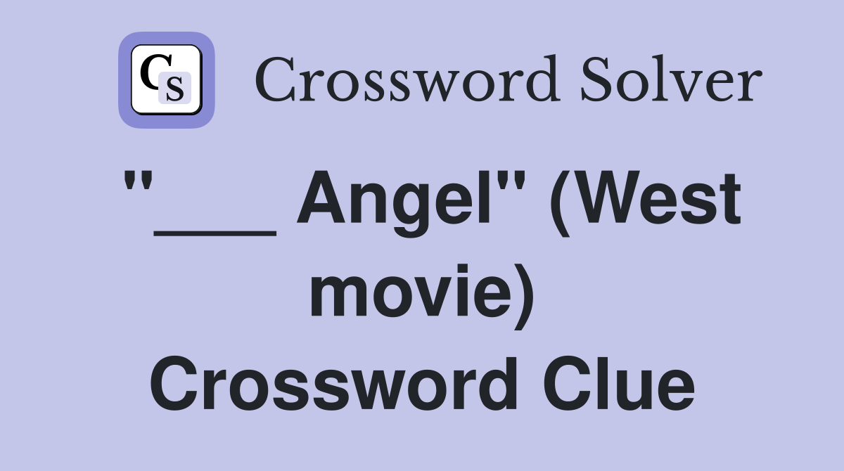 "___ Angel" (West movie) Crossword Clue