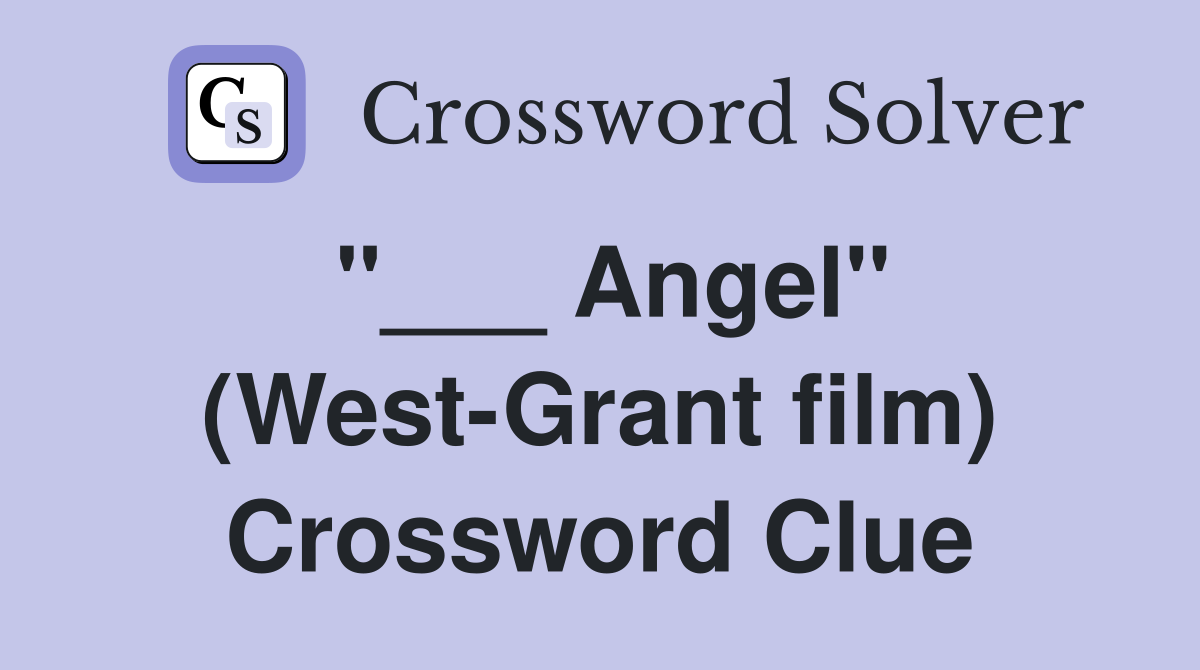 "___ Angel" (West-Grant film) Crossword Clue