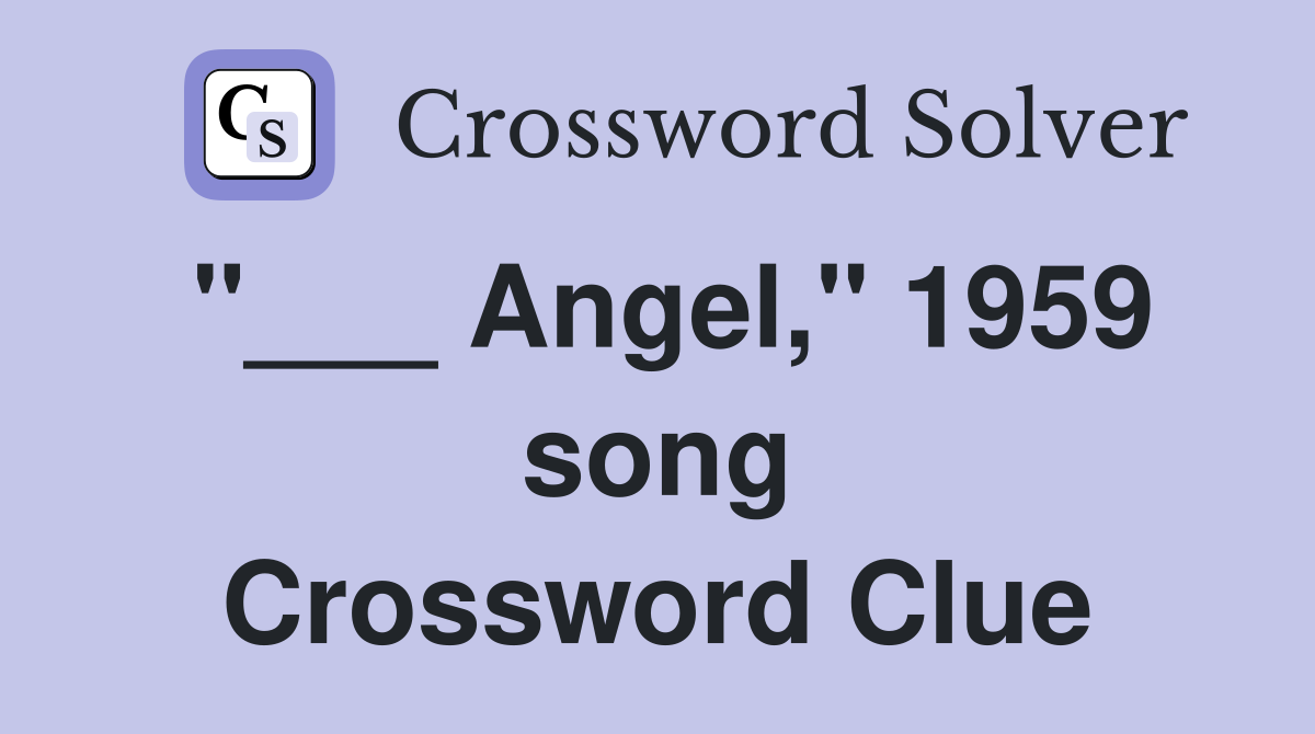 "___ Angel," 1959 song Crossword Clue