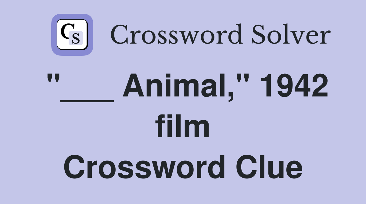 "___ Animal," 1942 film Crossword Clue
