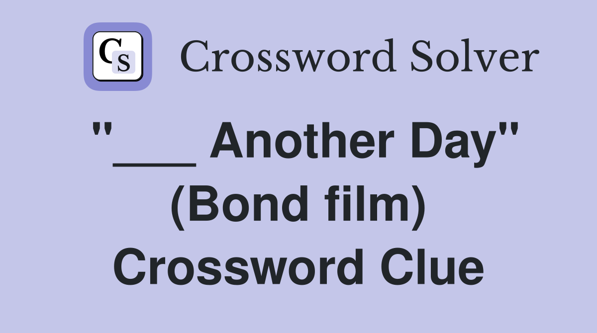 "___ Another Day" (Bond film) Crossword Clue