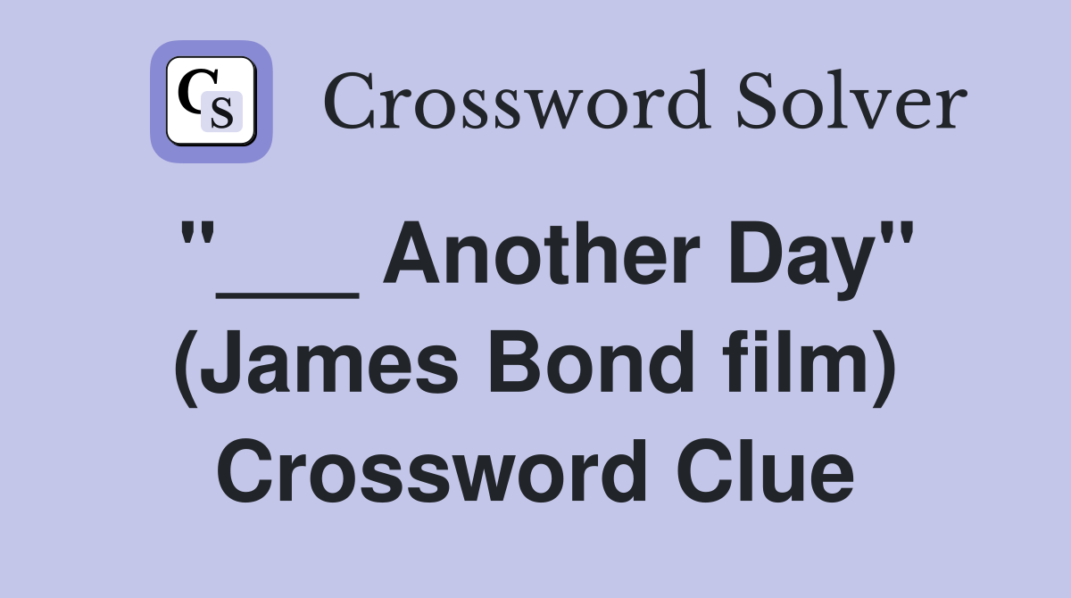 "___ Another Day" (James Bond film) Crossword Clue