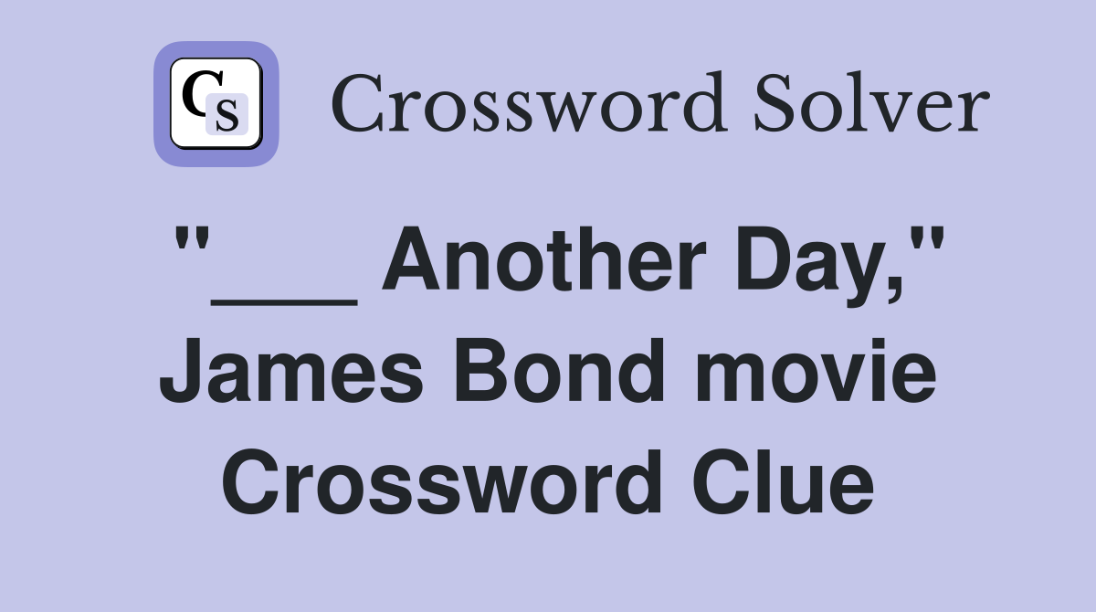 "___ Another Day," James Bond movie Crossword Clue