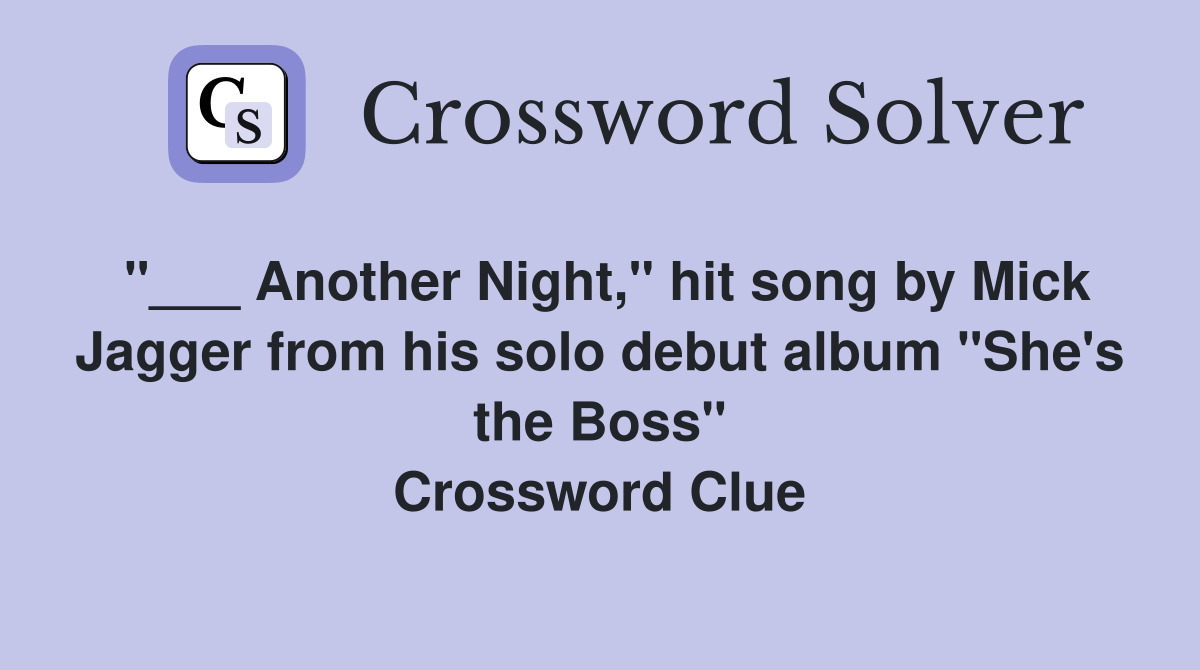 "___ Another Night," hit song by Mick Jagger from his solo debut album "She's the Boss" Crossword Clue