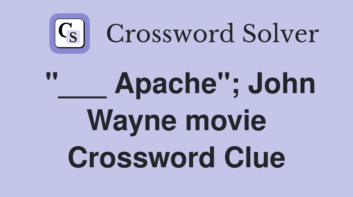 "___ Apache"; John Wayne movie Crossword Clue