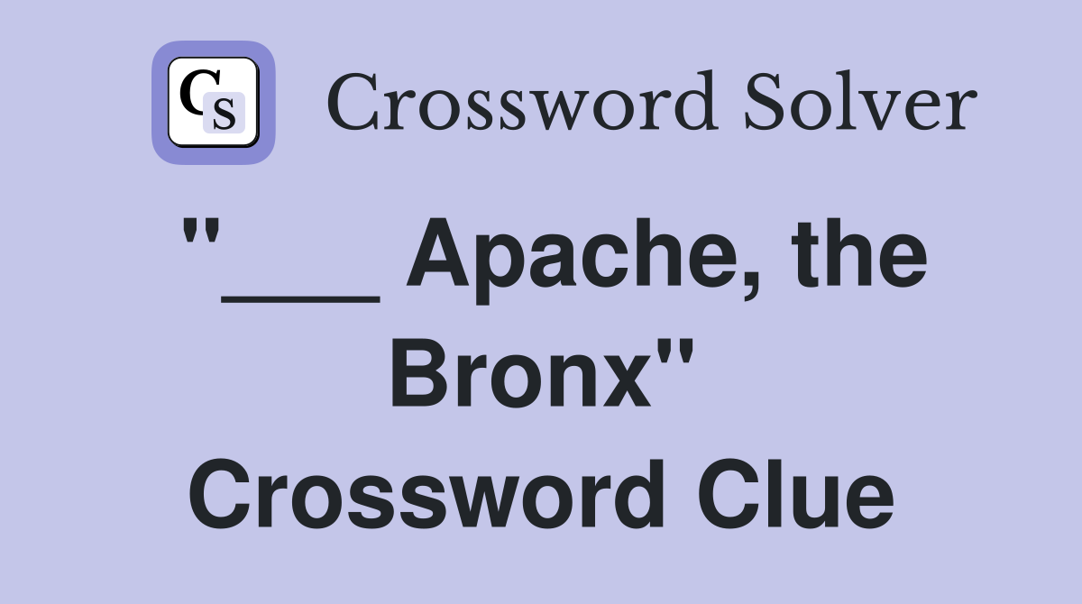 "___ Apache, the Bronx" Crossword Clue