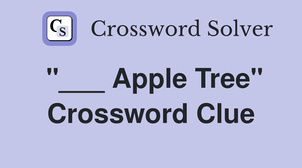 "___ Apple Tree" Crossword Clue
