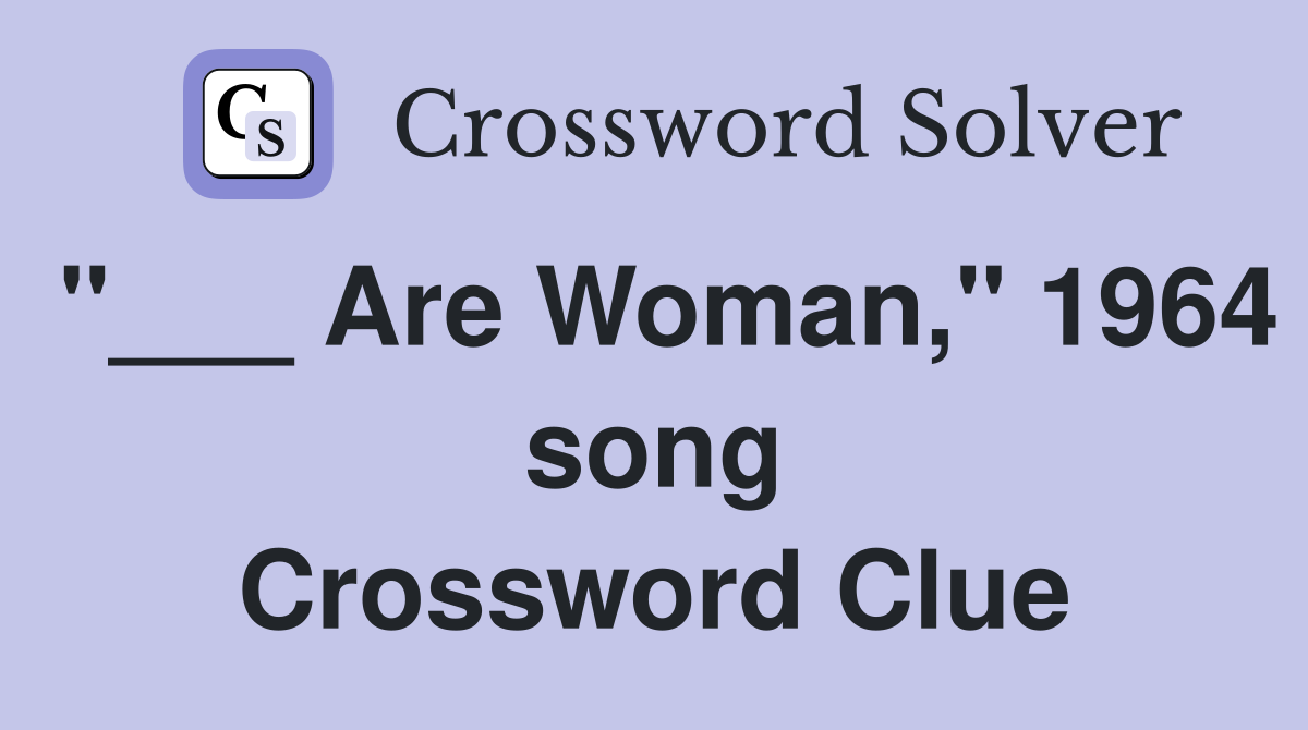 "___ Are Woman," 1964 song Crossword Clue