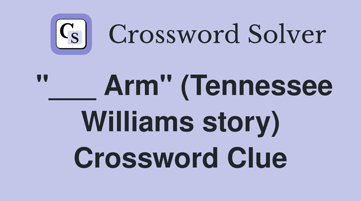 "___ Arm" (Tennessee Williams story) Crossword Clue