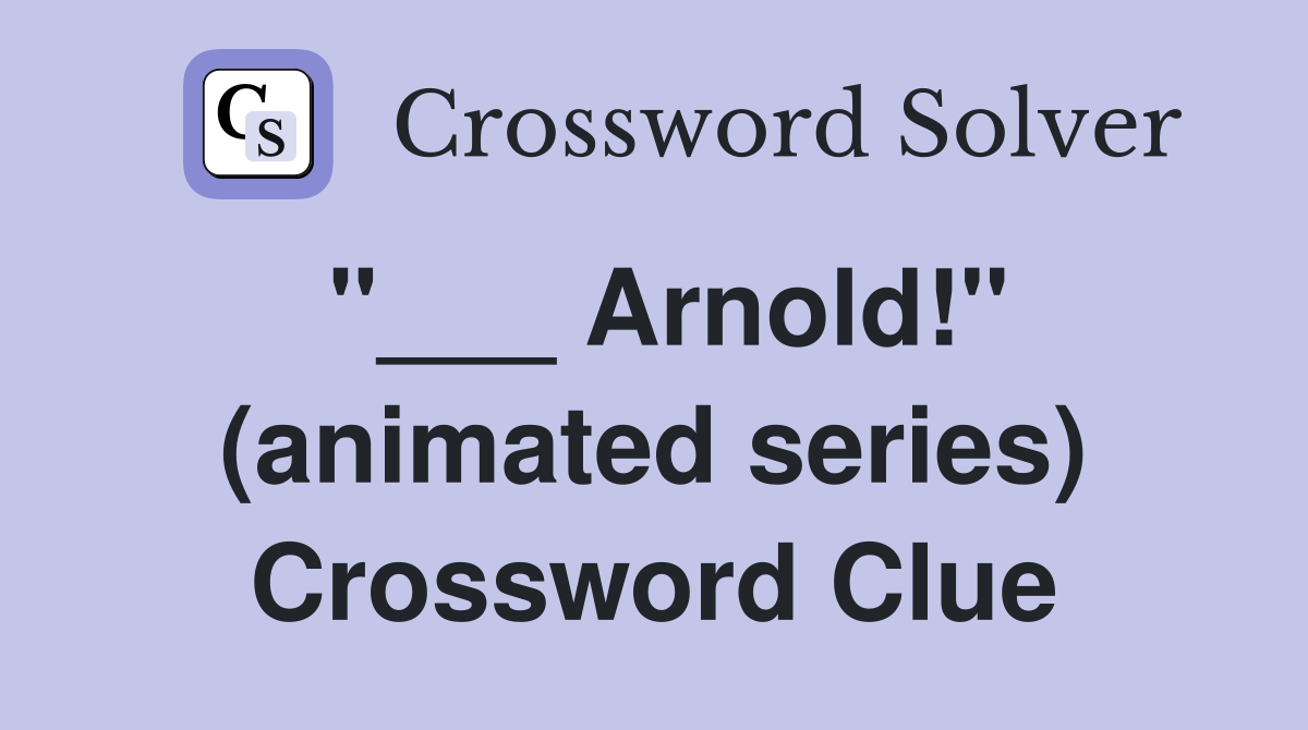 "___ Arnold!" (animated series) Crossword Clue