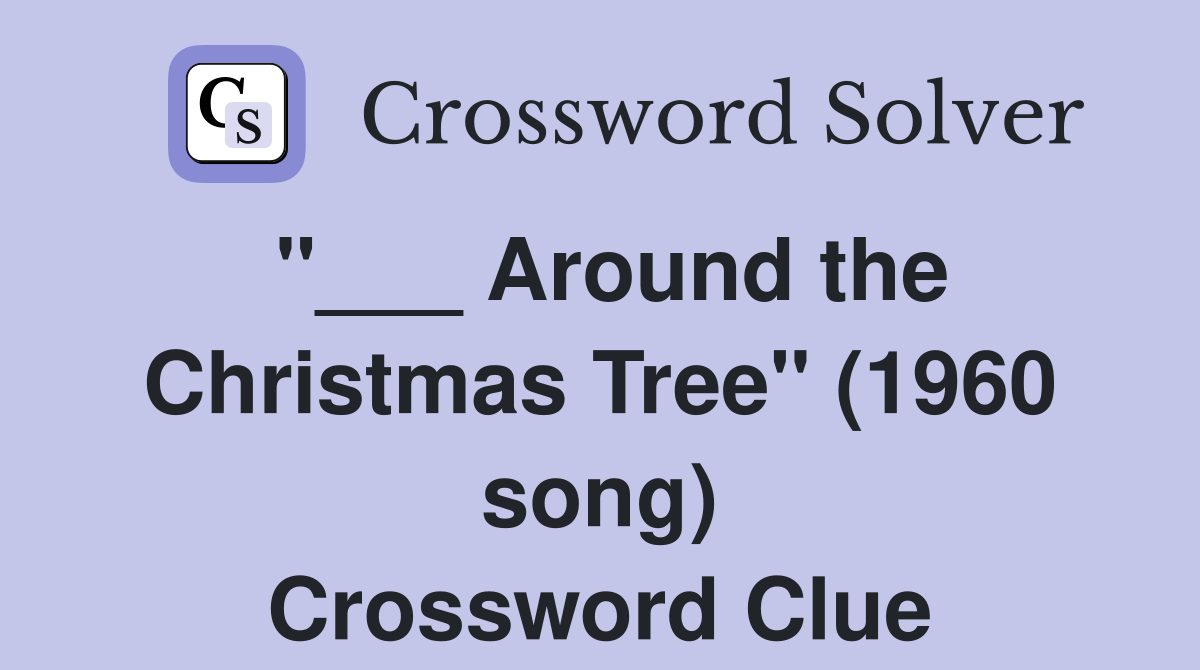 "___ Around the Christmas Tree" (1960 song) Crossword Clue