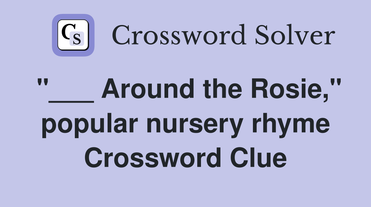 "___ Around the Rosie," popular nursery rhyme Crossword Clue
