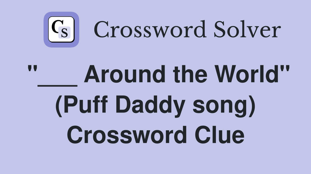 "___ Around the World" (Puff Daddy song) Crossword Clue