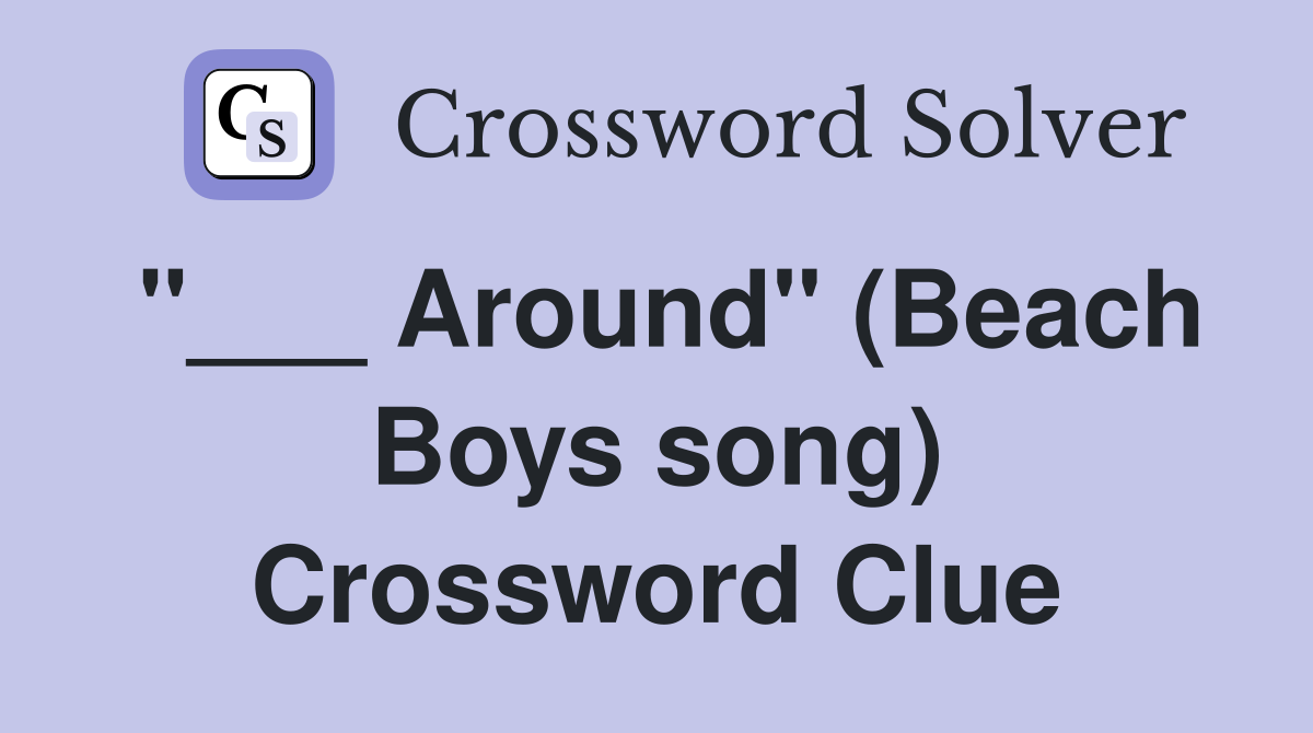"___ Around" (Beach Boys song) Crossword Clue