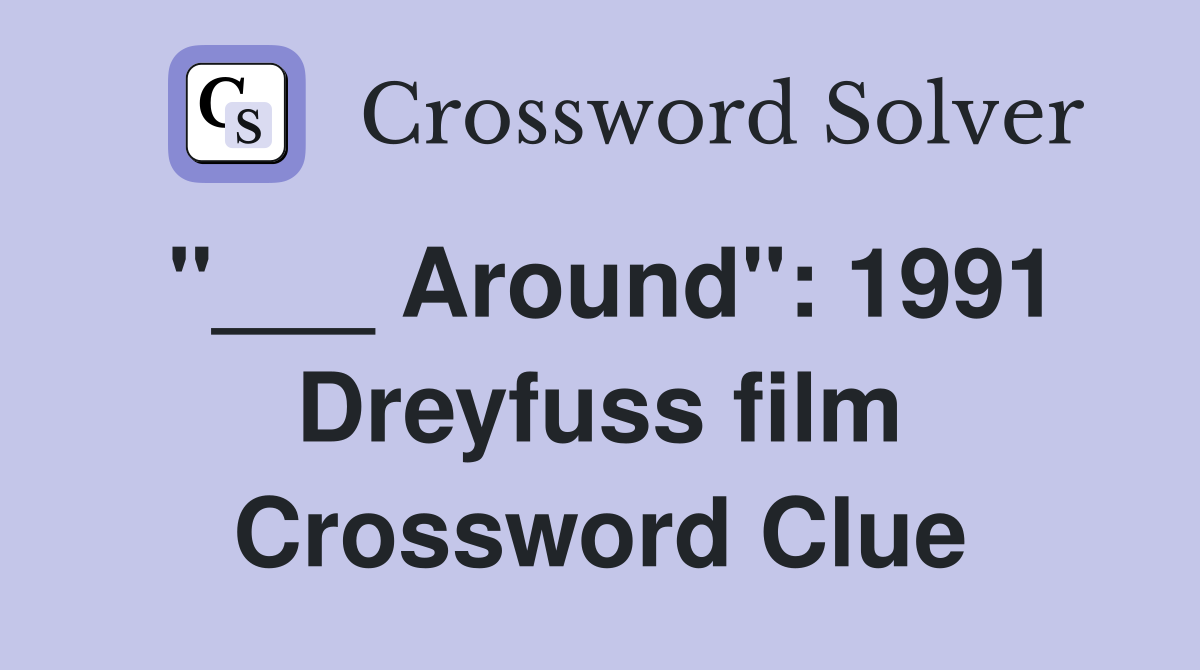 "___ Around": 1991 Dreyfuss film Crossword Clue