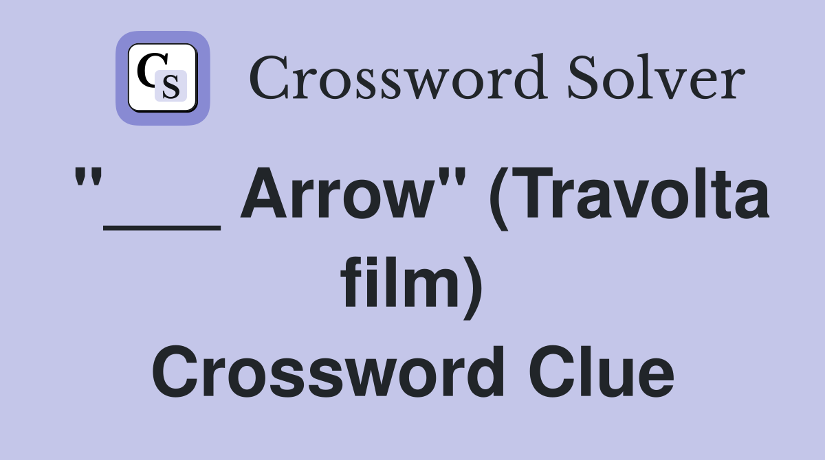 "___ Arrow" (Travolta film) Crossword Clue