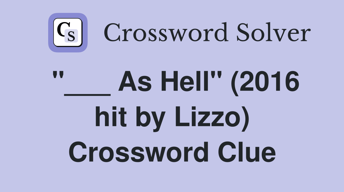 "___ As Hell" (2016 hit by Lizzo) Crossword Clue