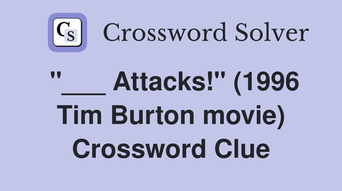 "___ Attacks!" (1996 Tim Burton movie) Crossword Clue
