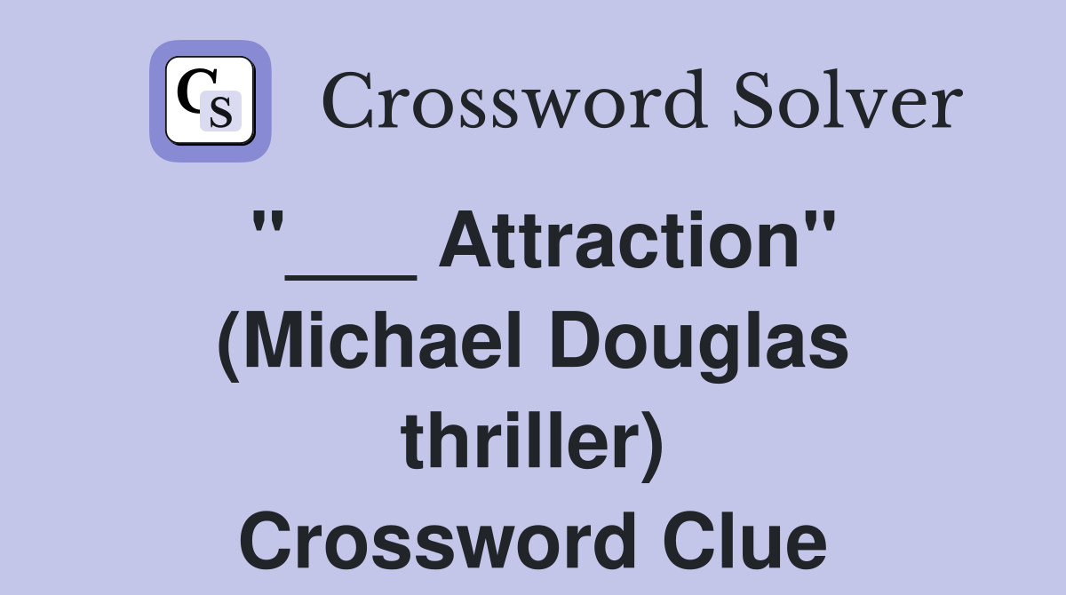 "___ Attraction" (Michael Douglas thriller) Crossword Clue