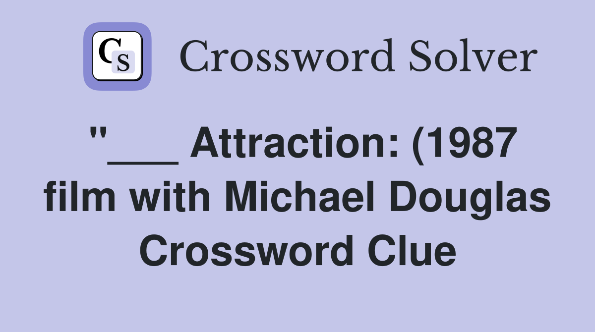Attraction: (1987 film with Michael Douglas) (5) Crossword Clue Attraction: (1987 film with Michael Douglas) (5) Crossword Clue