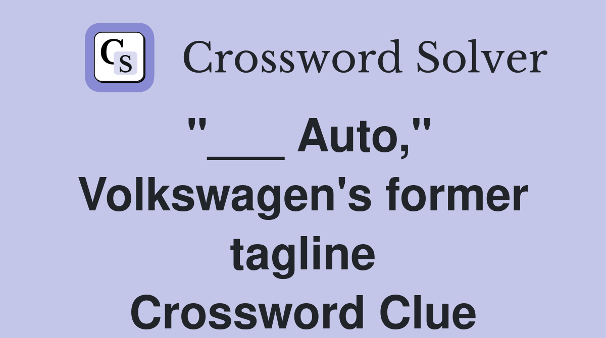 "___ Auto," Volkswagen's former tagline Crossword Clue