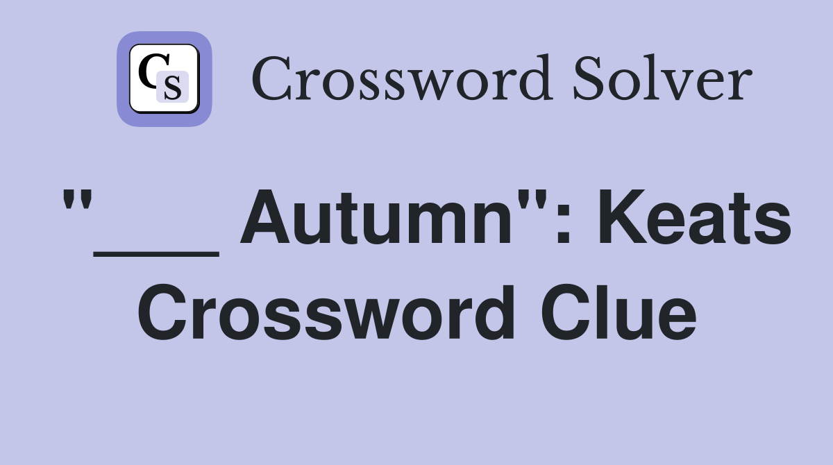 "___ Autumn": Keats Crossword Clue