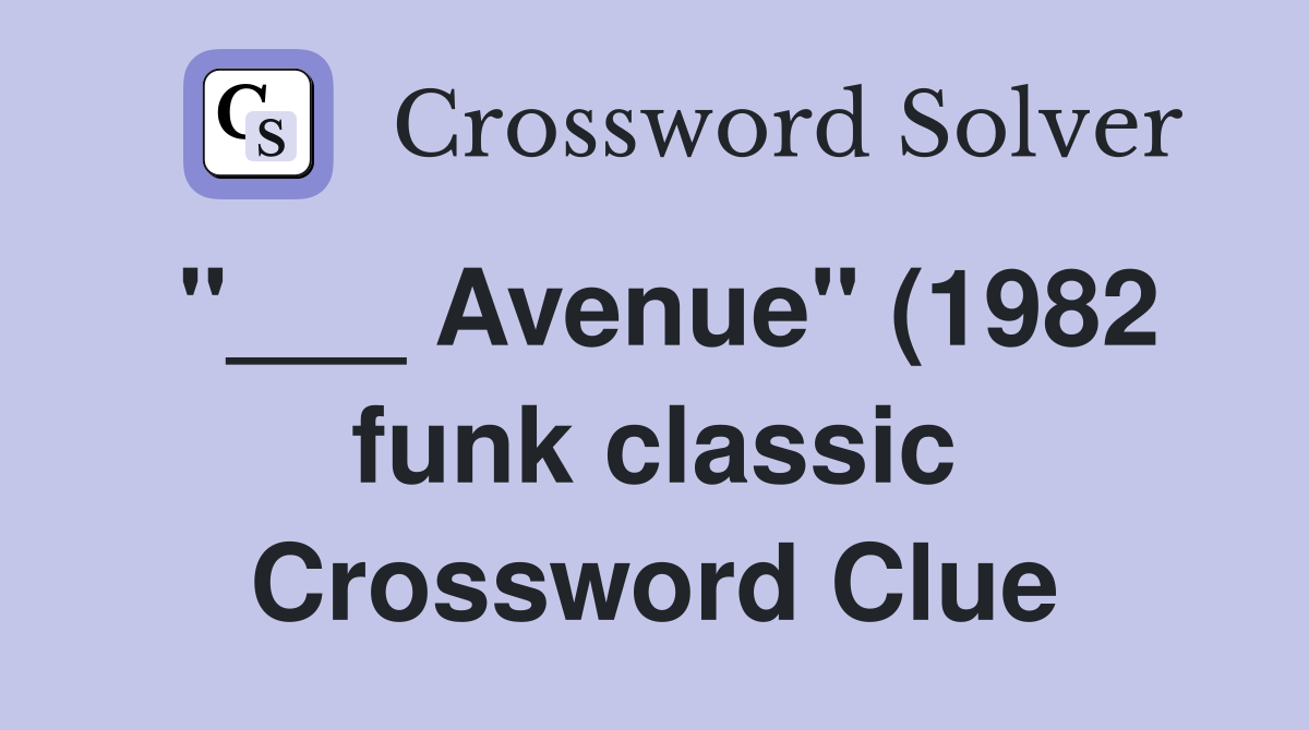 Avenue quot (1982 funk classic) Crossword Clue Answers Crossword Solver Avenue quot (1982 funk classic) Crossword Clue Answers Crossword Solver