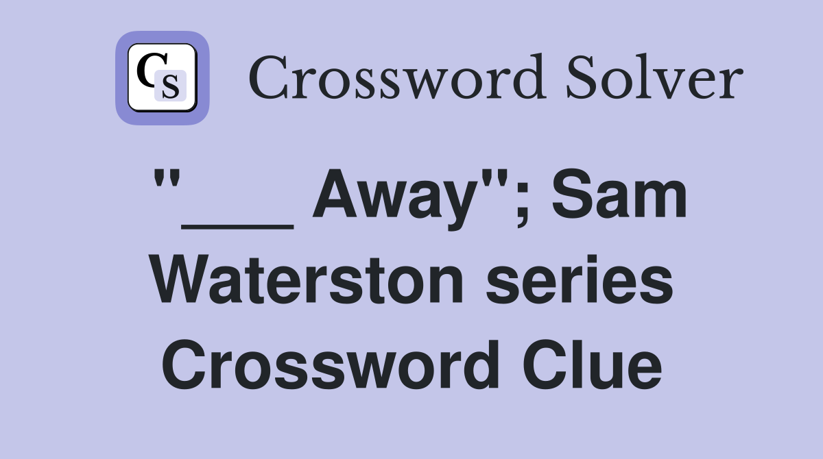 "___ Away"; Sam Waterston series Crossword Clue