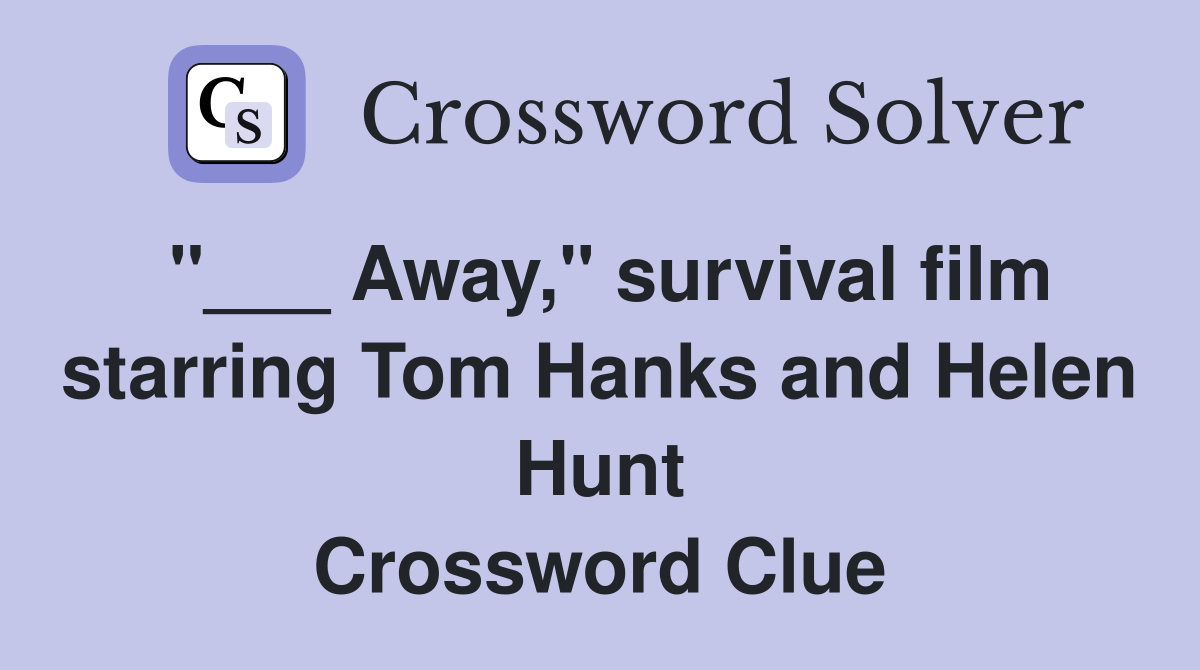"___ Away," survival film starring Tom Hanks and Helen Hunt Crossword Clue