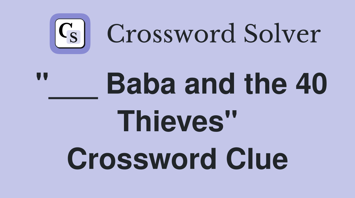 "___ Baba and the 40 Thieves" Crossword Clue