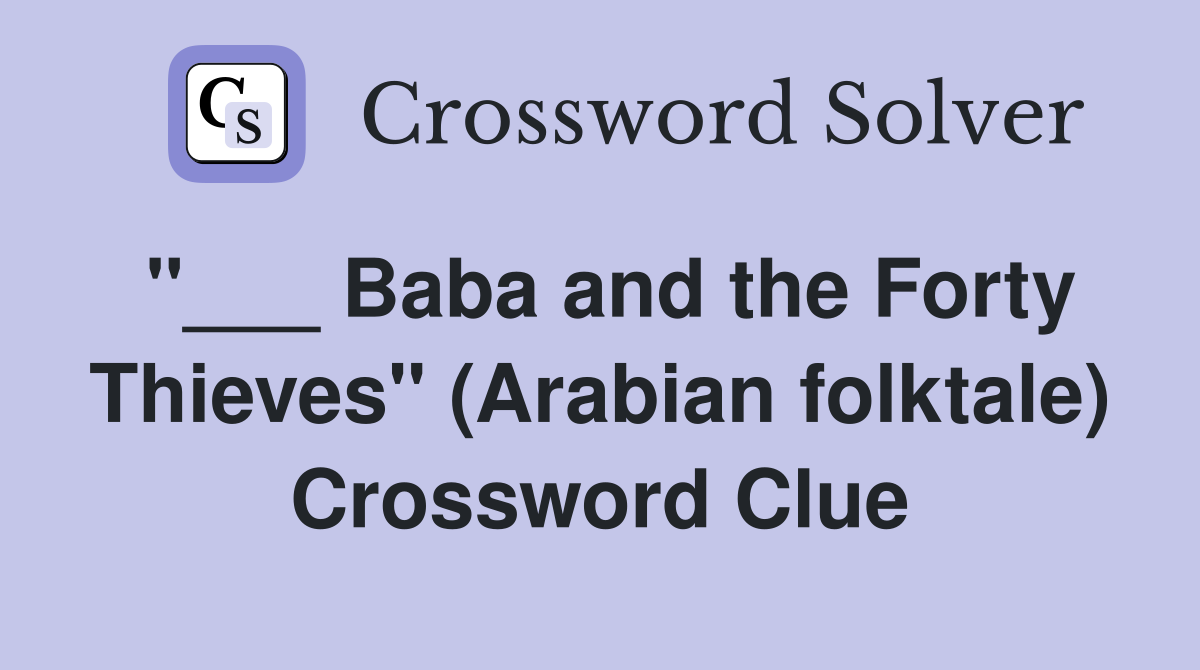 "___ Baba and the Forty Thieves" (Arabian folktale) Crossword Clue