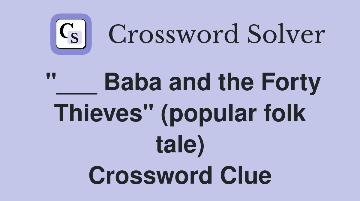 "___ Baba and the Forty Thieves" (popular folk tale) Crossword Clue