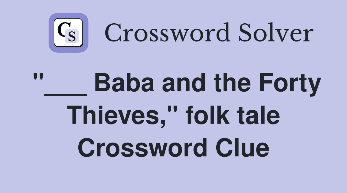 "___ Baba and the Forty Thieves," folk tale Crossword Clue