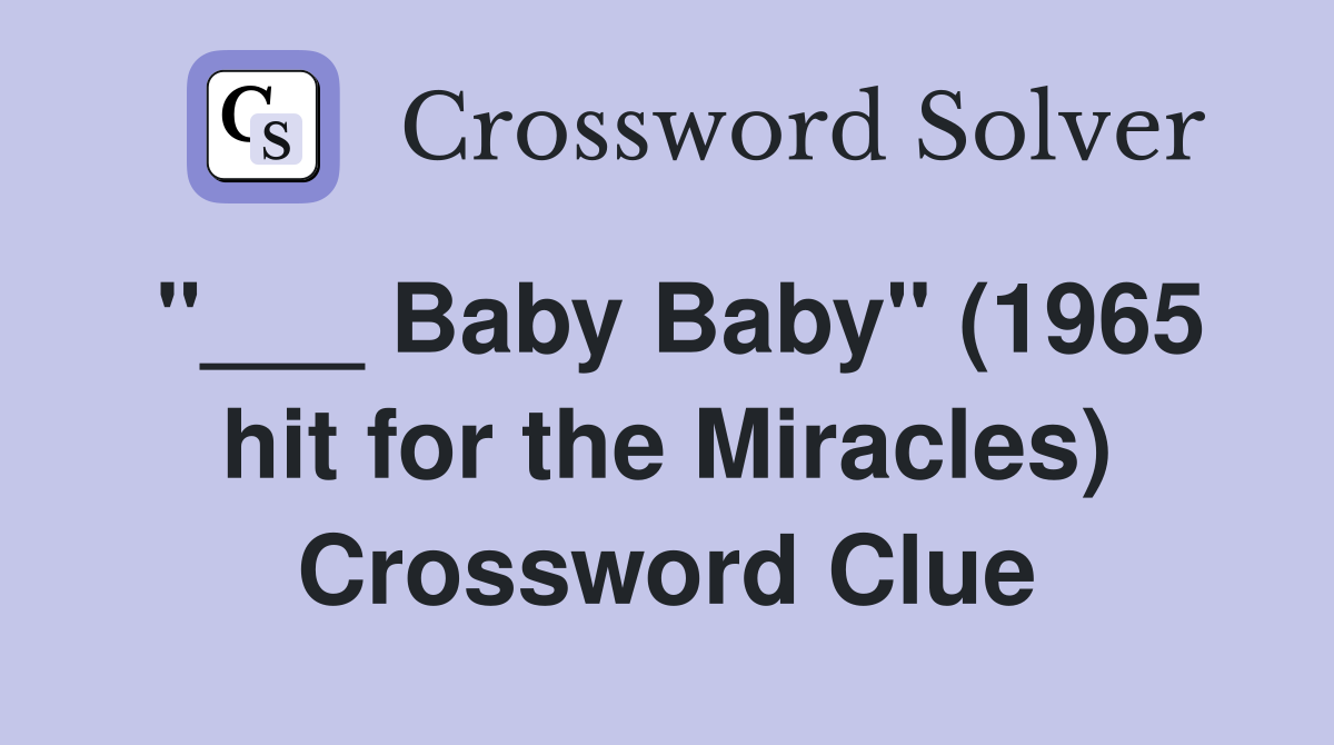 "___ Baby Baby" (1965 hit for the Miracles) Crossword Clue