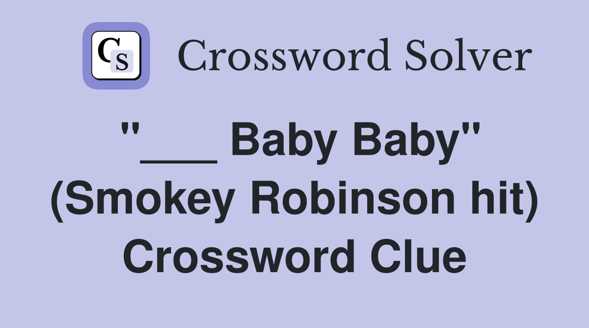 "___ Baby Baby" (Smokey Robinson hit) Crossword Clue