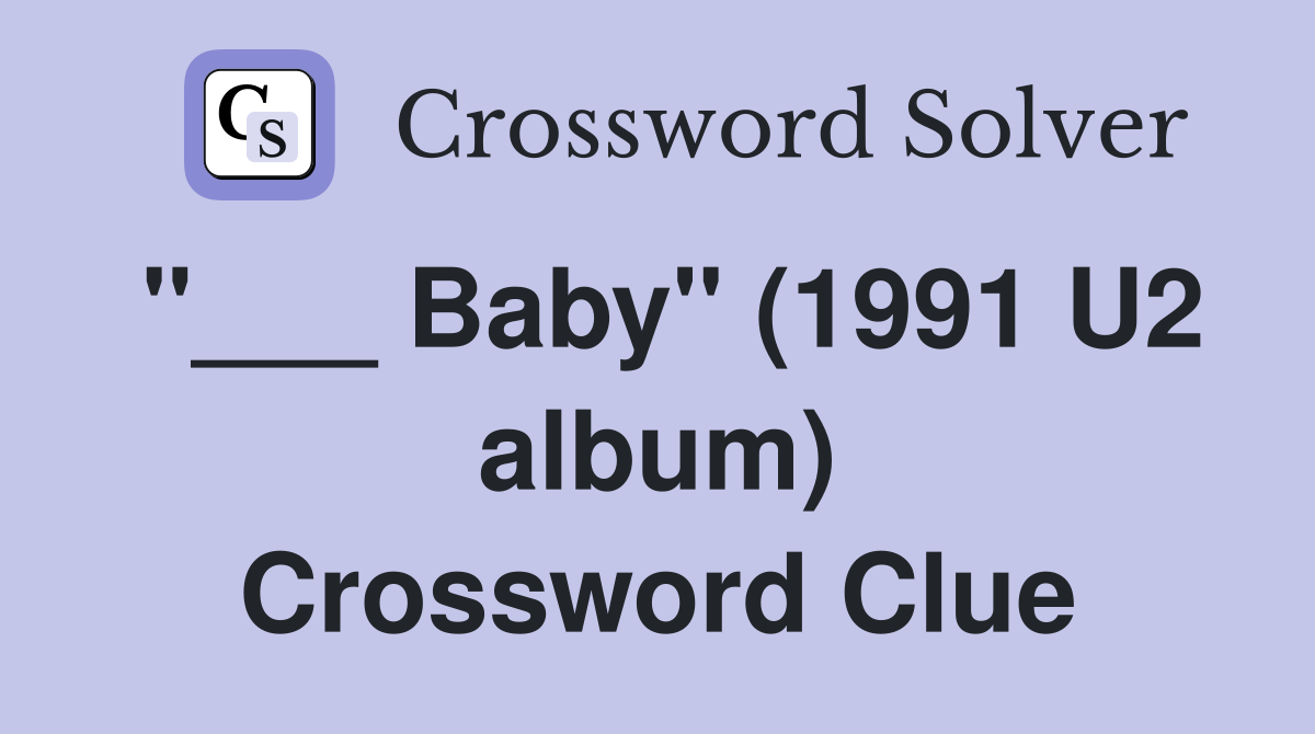 "___ Baby" (1991 U2 album) Crossword Clue