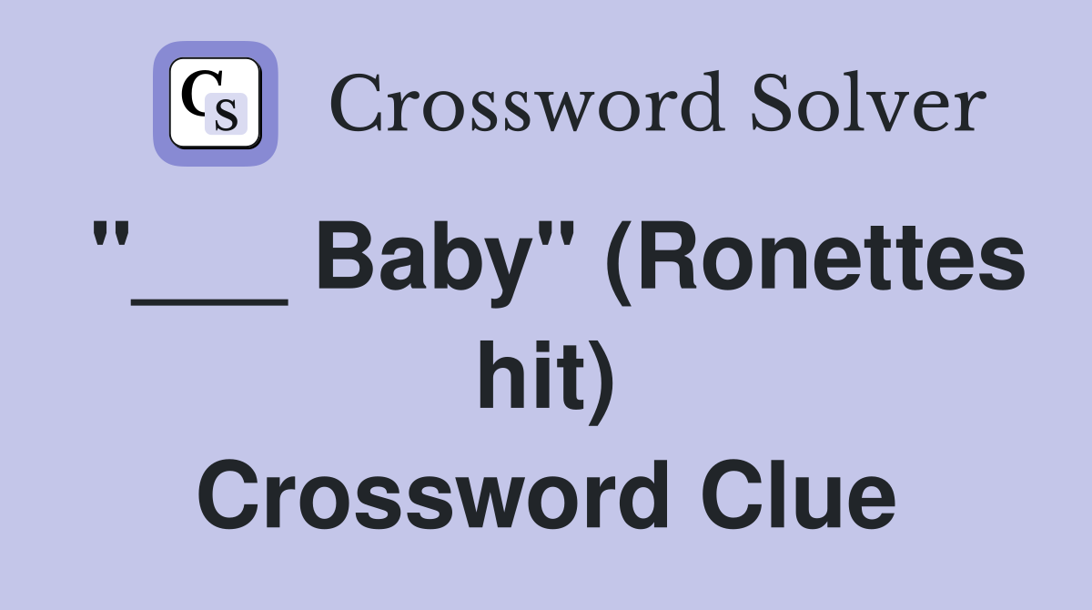 "___ Baby" (Ronettes hit) Crossword Clue