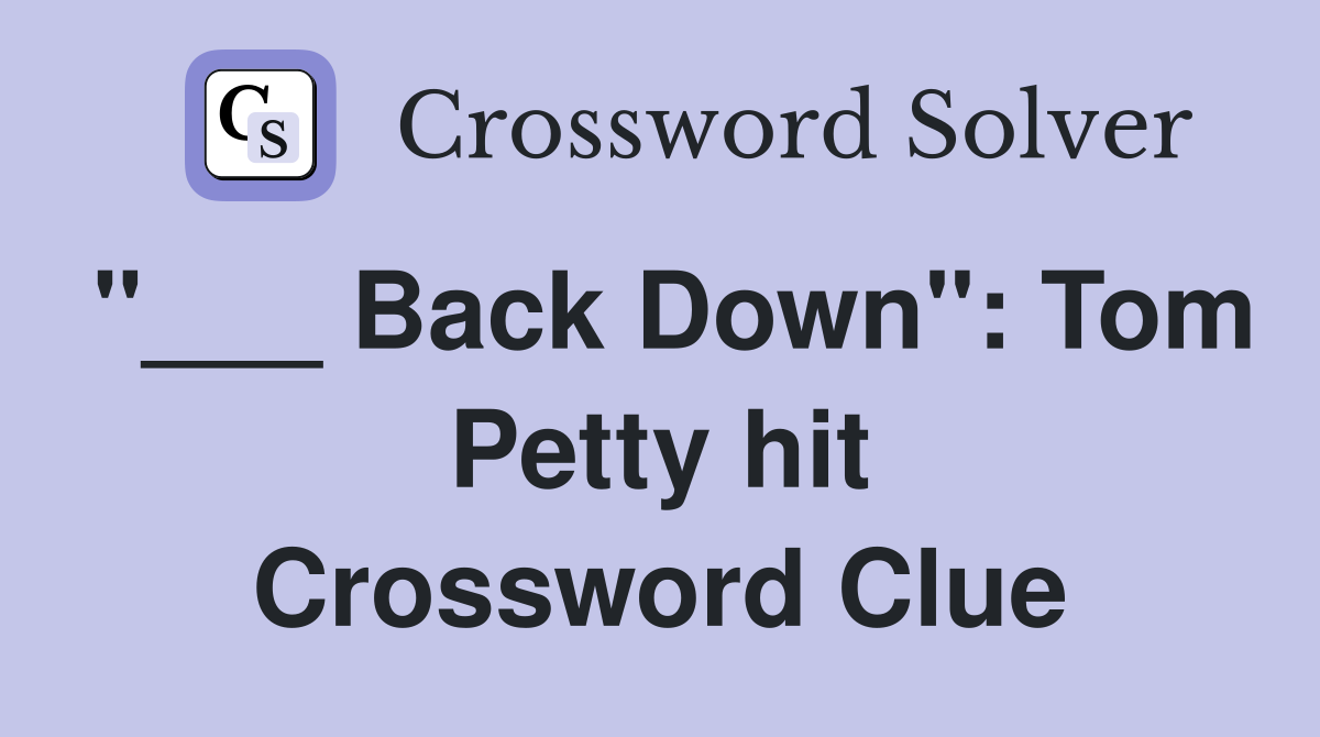 "___ Back Down": Tom Petty hit Crossword Clue