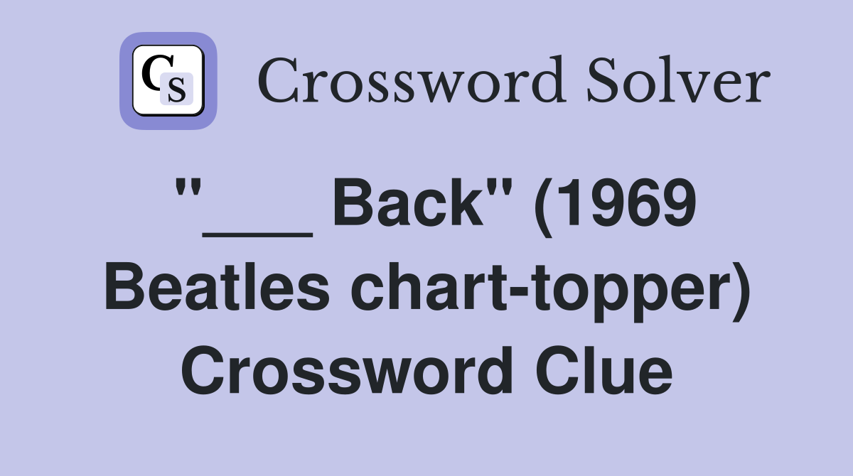 "___ Back" (1969 Beatles chart-topper) Crossword Clue