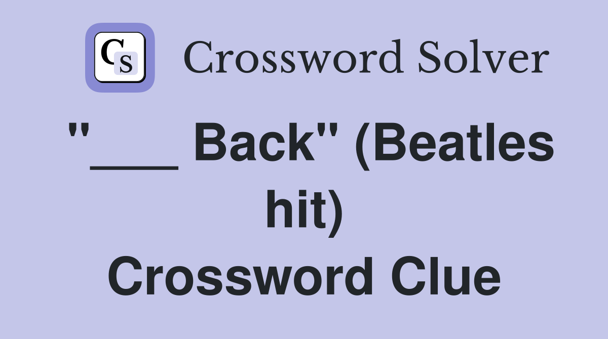 "___ Back" (Beatles hit) Crossword Clue