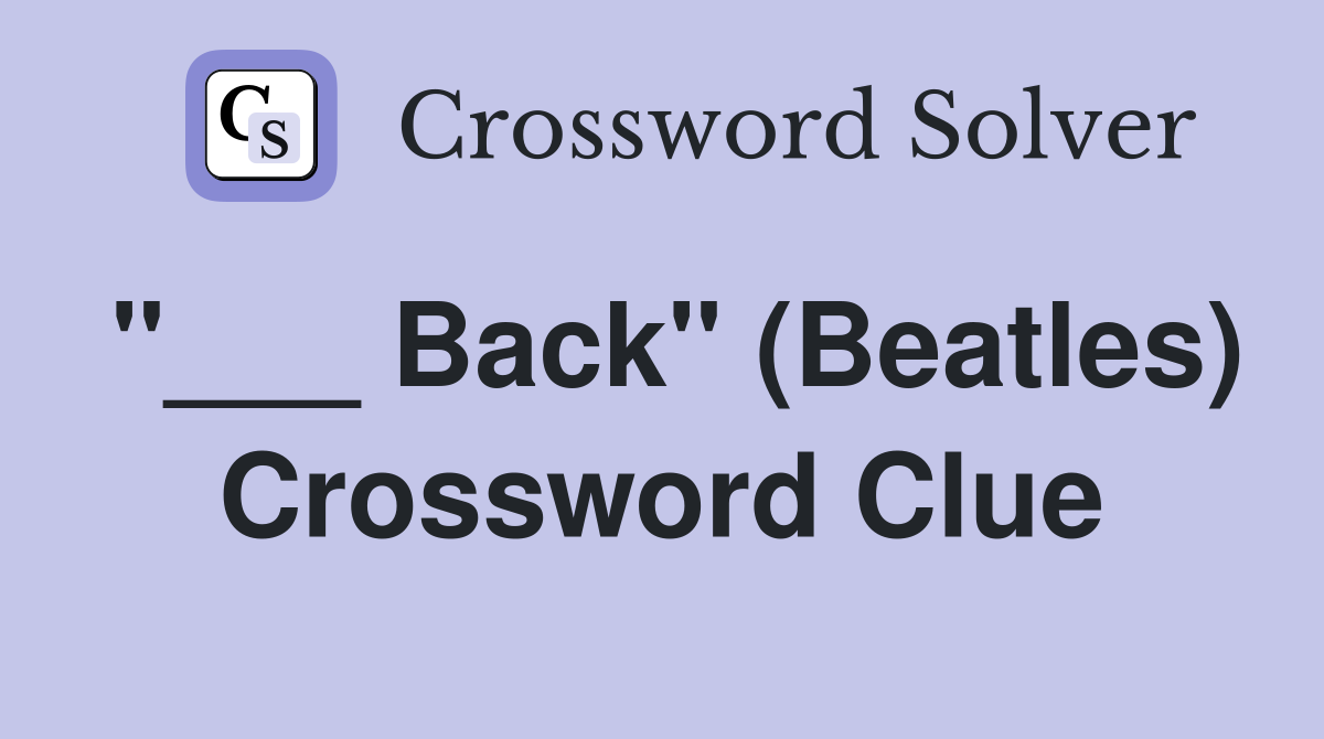 "___ Back" (Beatles) Crossword Clue