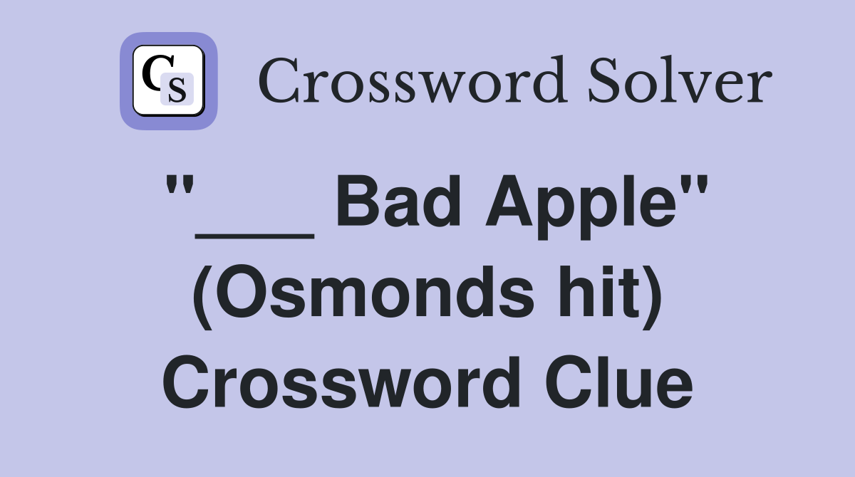 "___ Bad Apple" (Osmonds hit) Crossword Clue