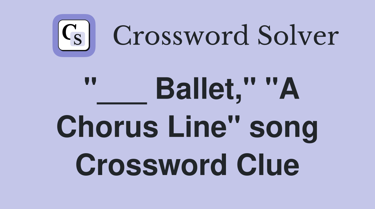 "___ Ballet," "A Chorus Line" song Crossword Clue