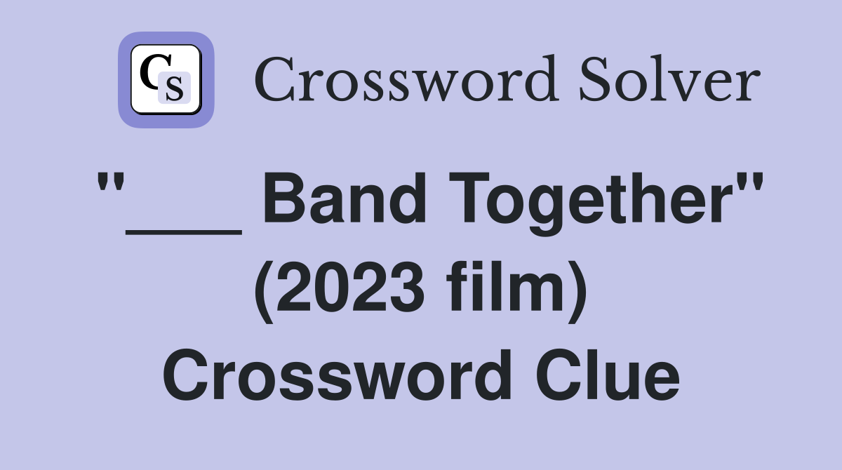 "___ Band Together" (2023 film) Crossword Clue