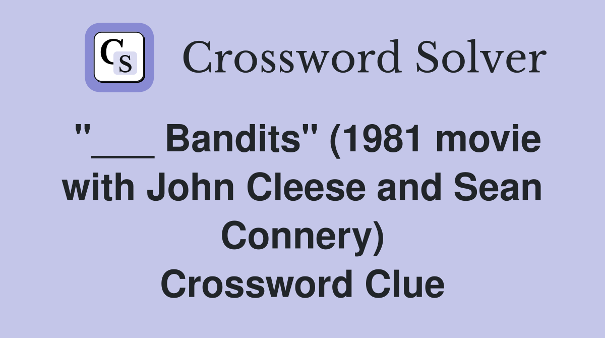 "___ Bandits" (1981 movie with John Cleese and Sean Connery) Crossword Clue