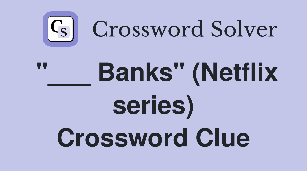 "___ Banks" (Netflix series) Crossword Clue